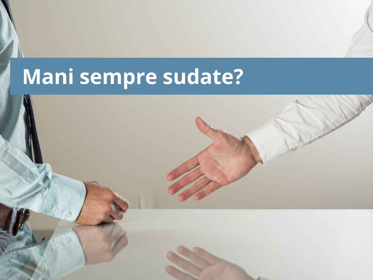 Stretta di mano che evoca il disagio quotidiano dell'iperidrosi palmare, la sudorazione eccessiva delle mani